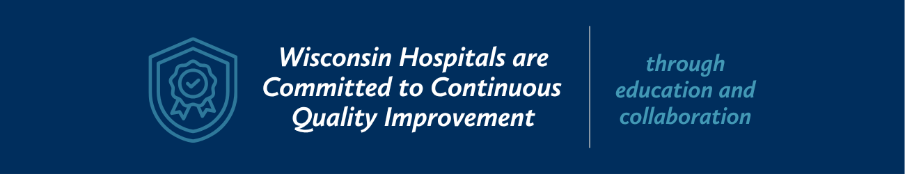 Wisconsin hospitals are committed to continuous quality improvement